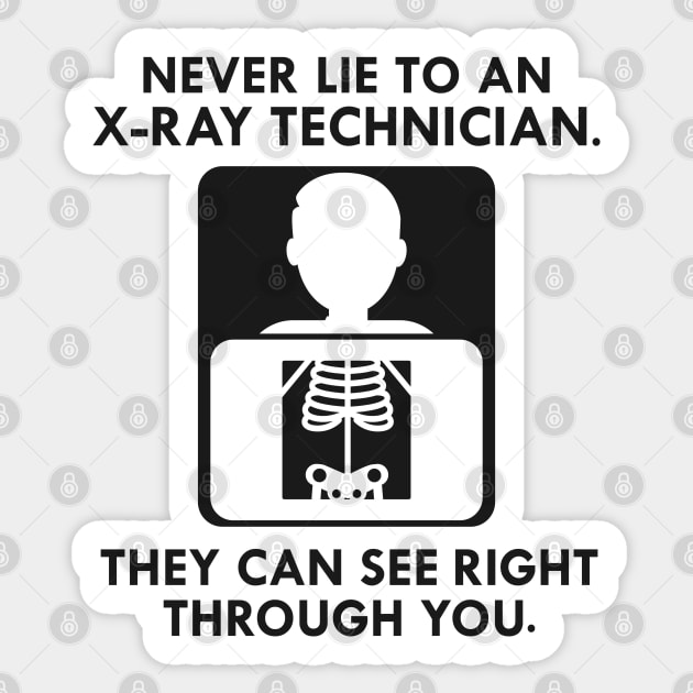 X-Ray Technician Never lie to an x-ray technician they see right through you Sticker by KC Happy Shop